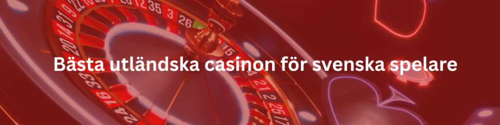 Bästa utländska casinon för svenska spelare