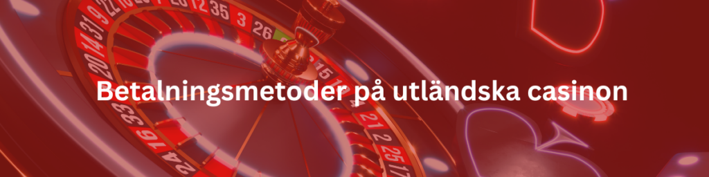 Betalningsmetoder på utländska casinon